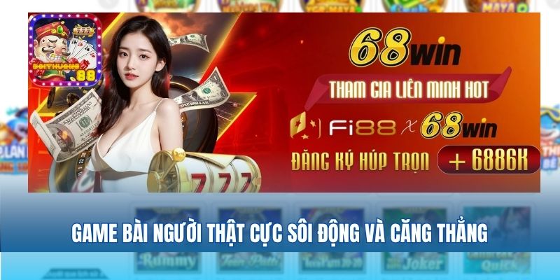 Game bài người thật cực sôi động và căng thẳng