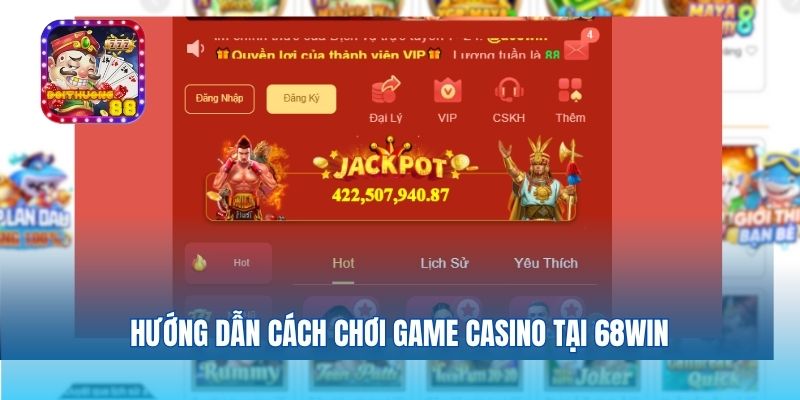 Hướng dẫn cách chơi game casino tại 68win