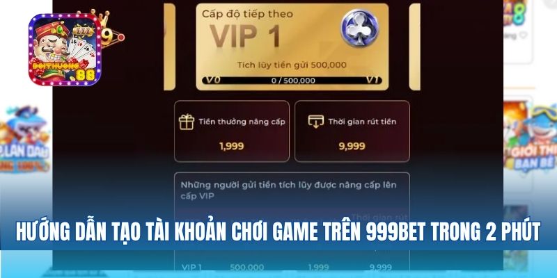 Hướng dẫn tạo tài khoản chơi game trên 999bet trong 2 phút