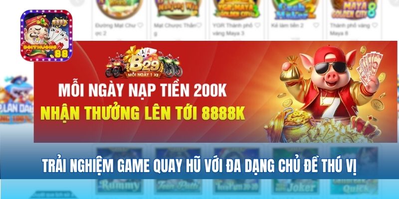 Trải nghiệm game quay hũ với đa dạng chủ đề thú vị