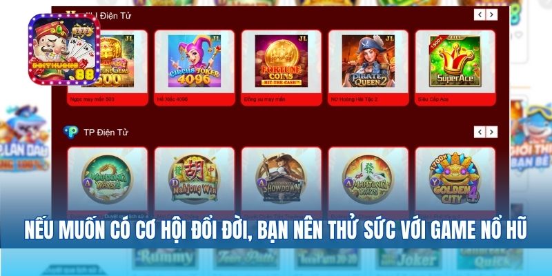 Nếu muốn có cơ hội đổi đời, bạn nên thử sức với game nổ hũ