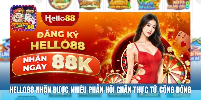 Hello88 hiện đã nhận được nhiều phản hồi chân thực từ cộng đồng