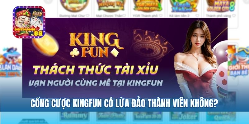 Cổng cược Kingfun có lừa đảo thành viên không?